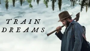 Scopri di più sull'articolo Train Dreams: una vita silenziosa, un’epopea nascosta